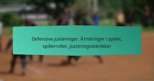 Defensive justeringer: Ændringer i spillet, spillerroller, justeringsteknikker