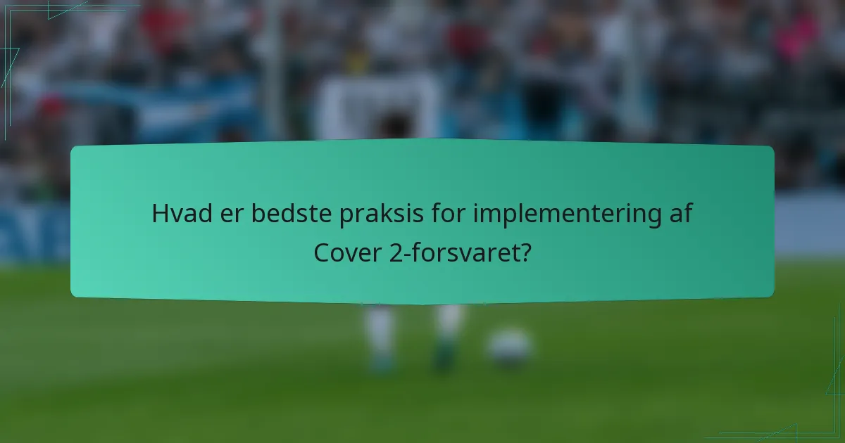 Hvad er bedste praksis for implementering af Cover 2-forsvaret?