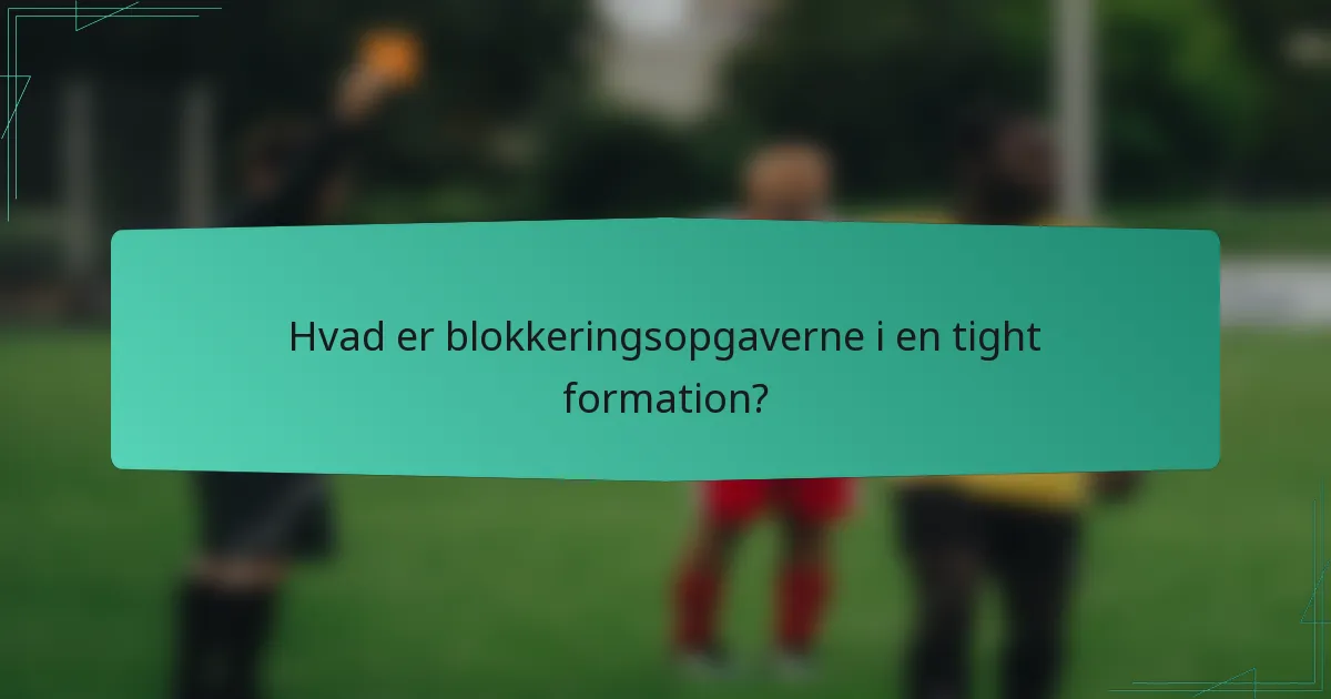 Hvad er blokkeringsopgaverne i en tight formation?