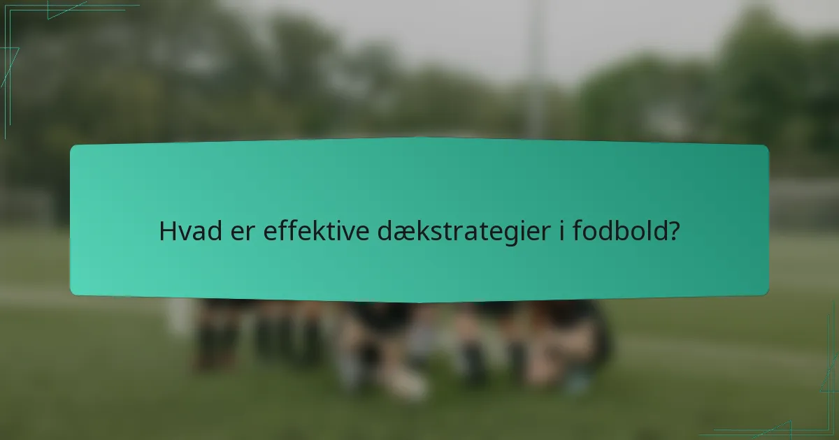Hvad er effektive dækstrategier i fodbold?
