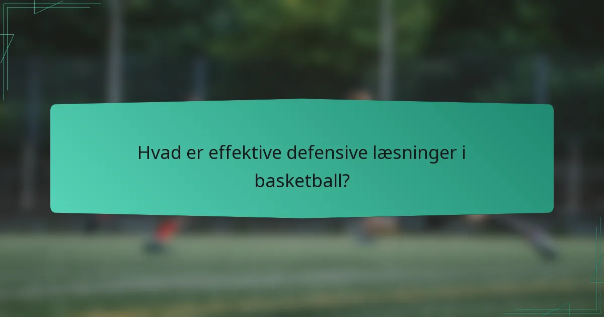 Hvad er effektive defensive læsninger i basketball?