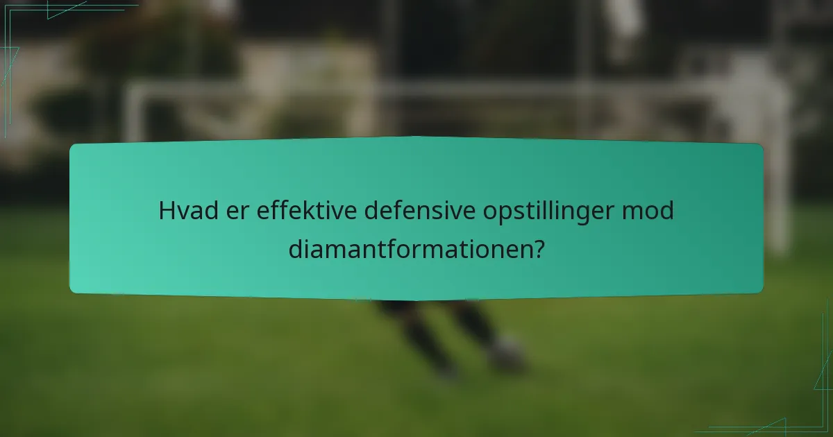 Hvad er effektive defensive opstillinger mod diamantformationen?