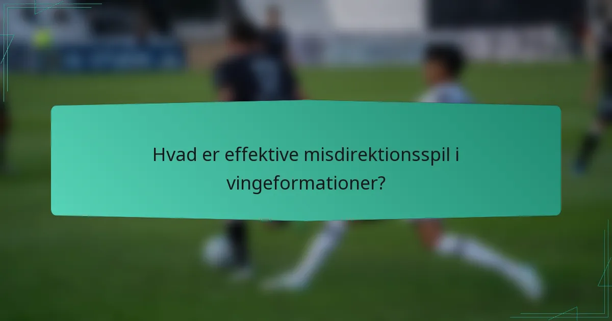 Hvad er effektive misdirektionsspil i vingeformationer?