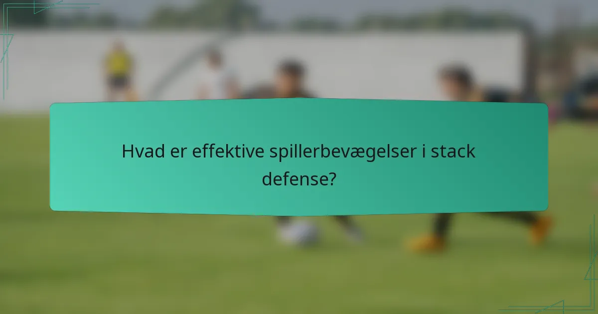 Hvad er effektive spillerbevægelser i stack defense?