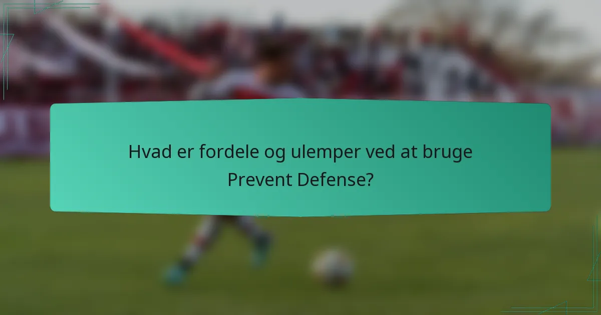 Hvad er fordele og ulemper ved at bruge Prevent Defense?