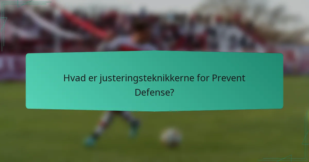 Hvad er justeringsteknikkerne for Prevent Defense?