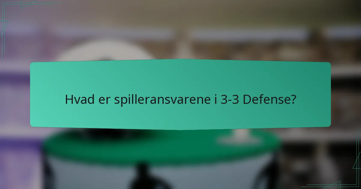 Hvad er spilleransvarene i 3-3 Defense?