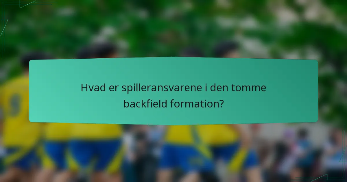 Hvad er spilleransvarene i den tomme backfield formation?