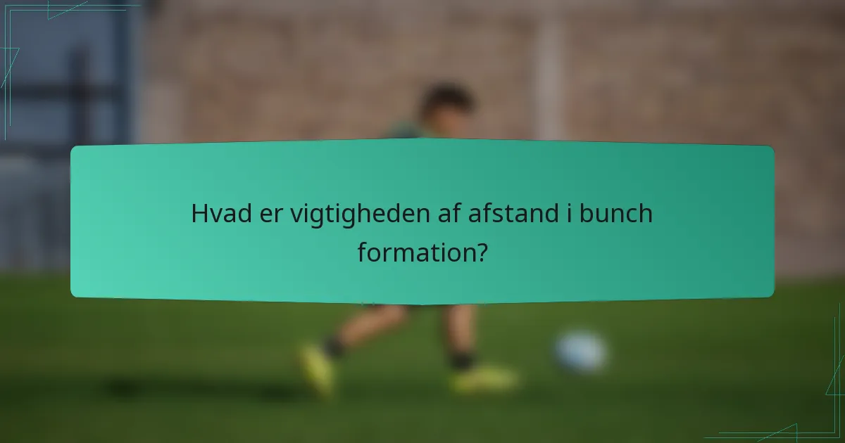 Hvad er vigtigheden af afstand i bunch formation?