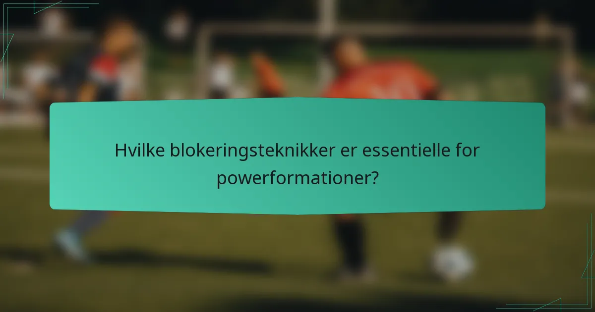 Hvilke blokeringsteknikker er essentielle for powerformationer?