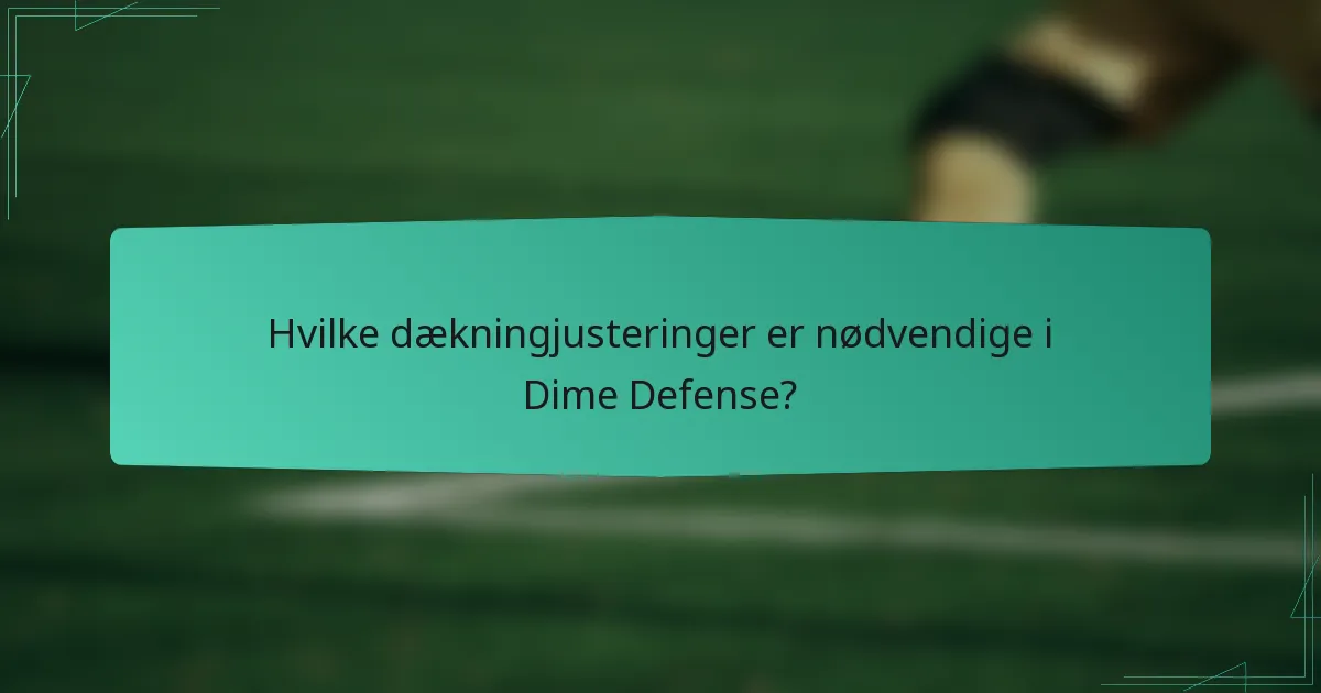 Hvilke dækningjusteringer er nødvendige i Dime Defense?