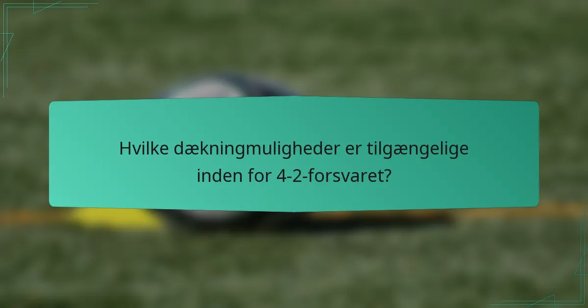 Hvilke dækningmuligheder er tilgængelige inden for 4-2-forsvaret?