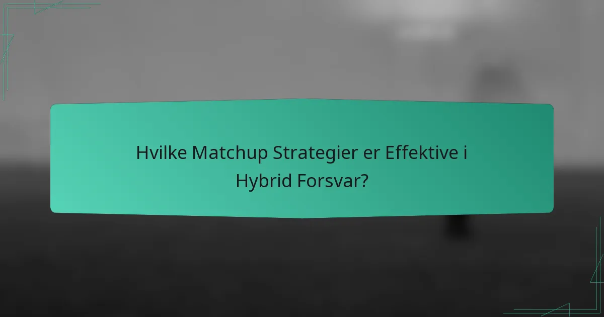 Hvilke Matchup Strategier er Effektive i Hybrid Forsvar?