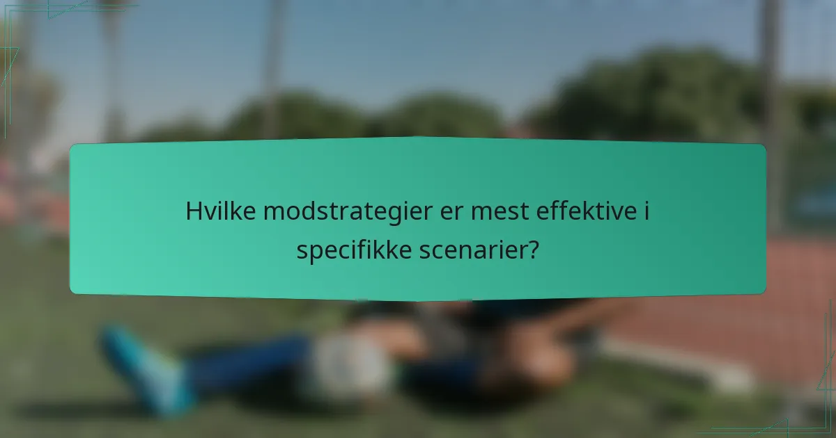 Hvilke modstrategier er mest effektive i specifikke scenarier?