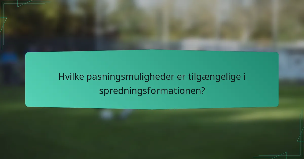 Hvilke pasningsmuligheder er tilgængelige i spredningsformationen?