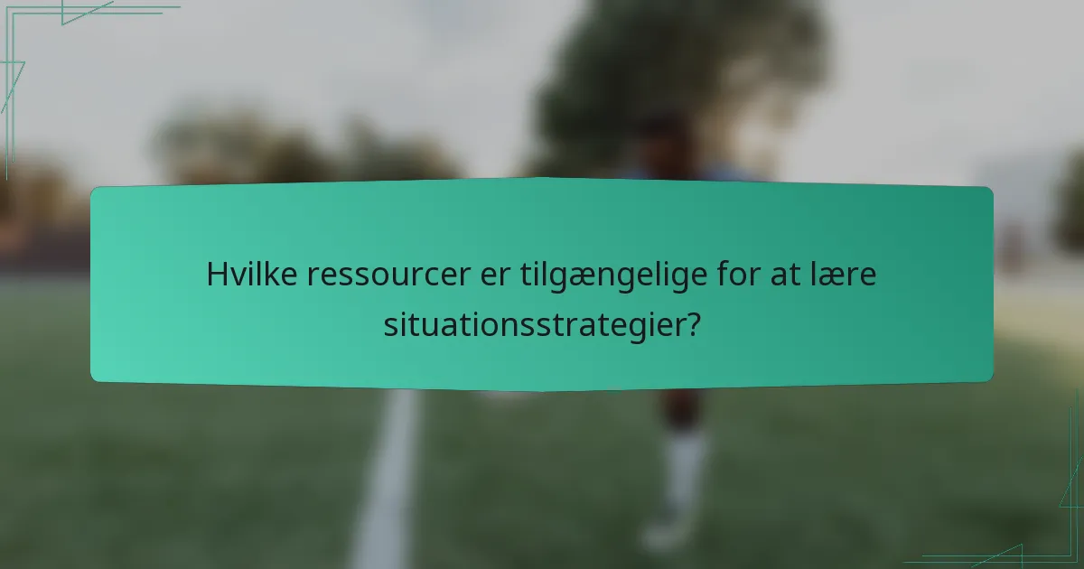 Hvilke ressourcer er tilgængelige for at lære situationsstrategier?