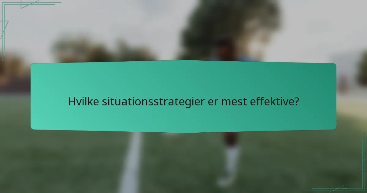 Hvilke situationsstrategier er mest effektive?