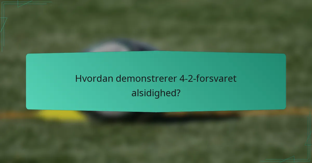 Hvordan demonstrerer 4-2-forsvaret alsidighed?