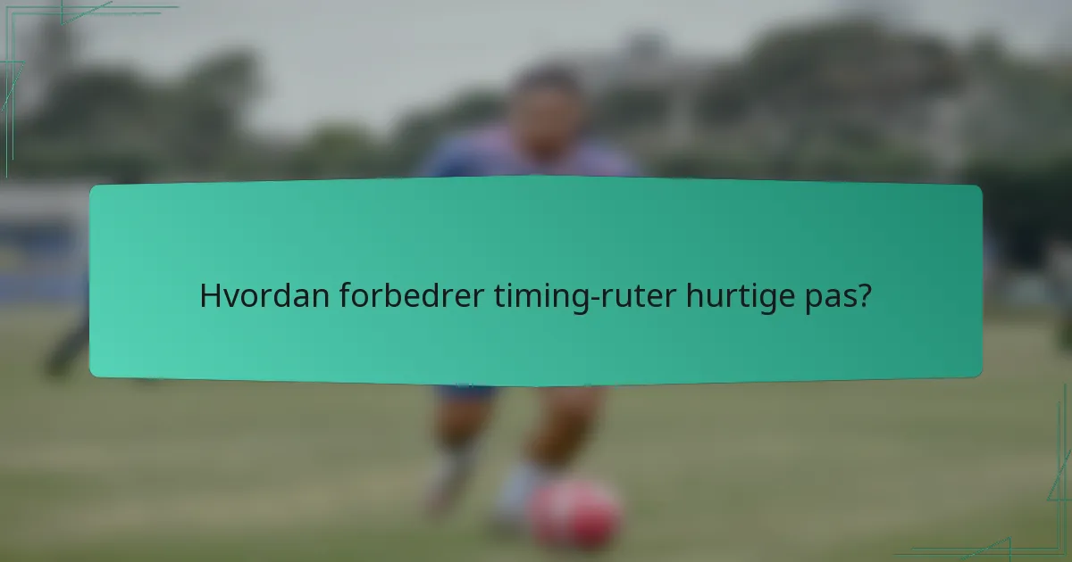 Hvordan forbedrer timing-ruter hurtige pas?