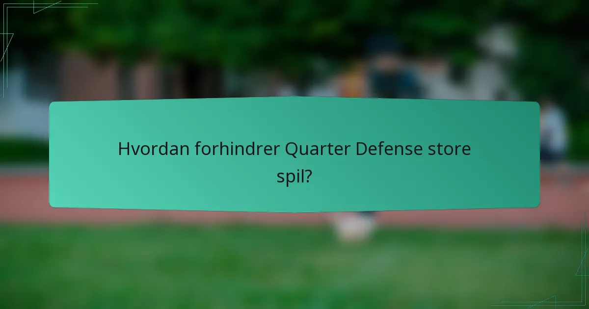 Hvordan forhindrer Quarter Defense store spil?