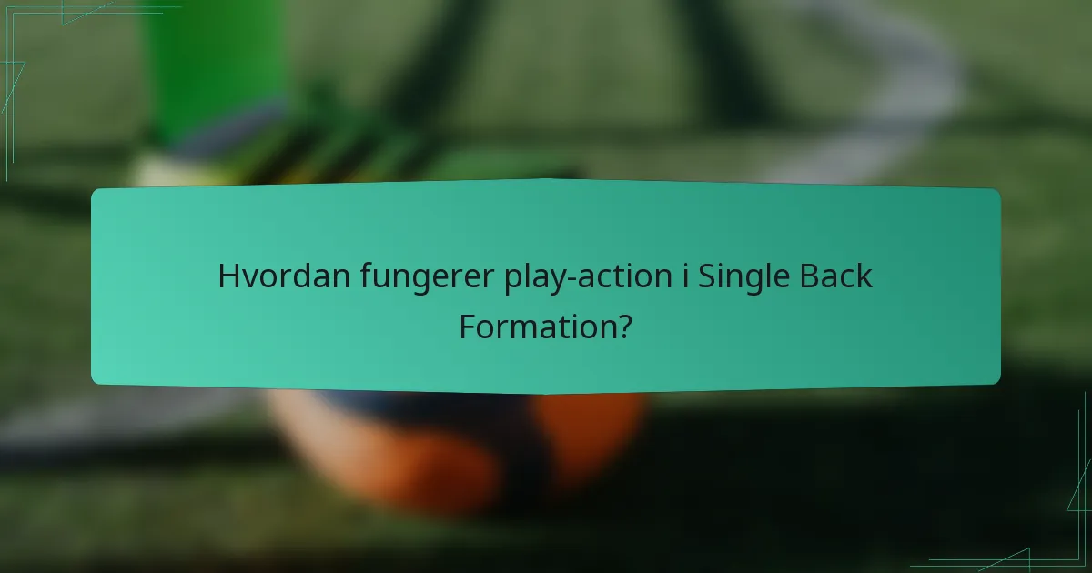 Hvordan fungerer play-action i Single Back Formation?