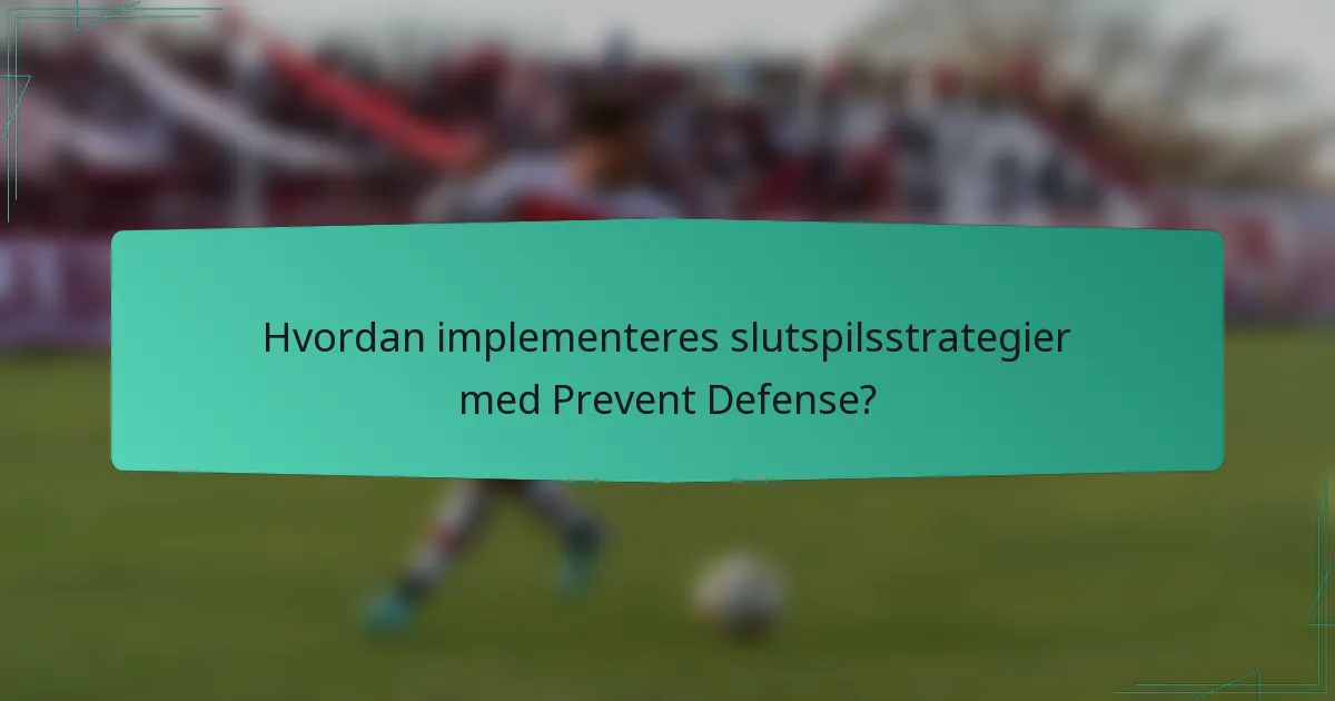 Hvordan implementeres slutspilsstrategier med Prevent Defense?
