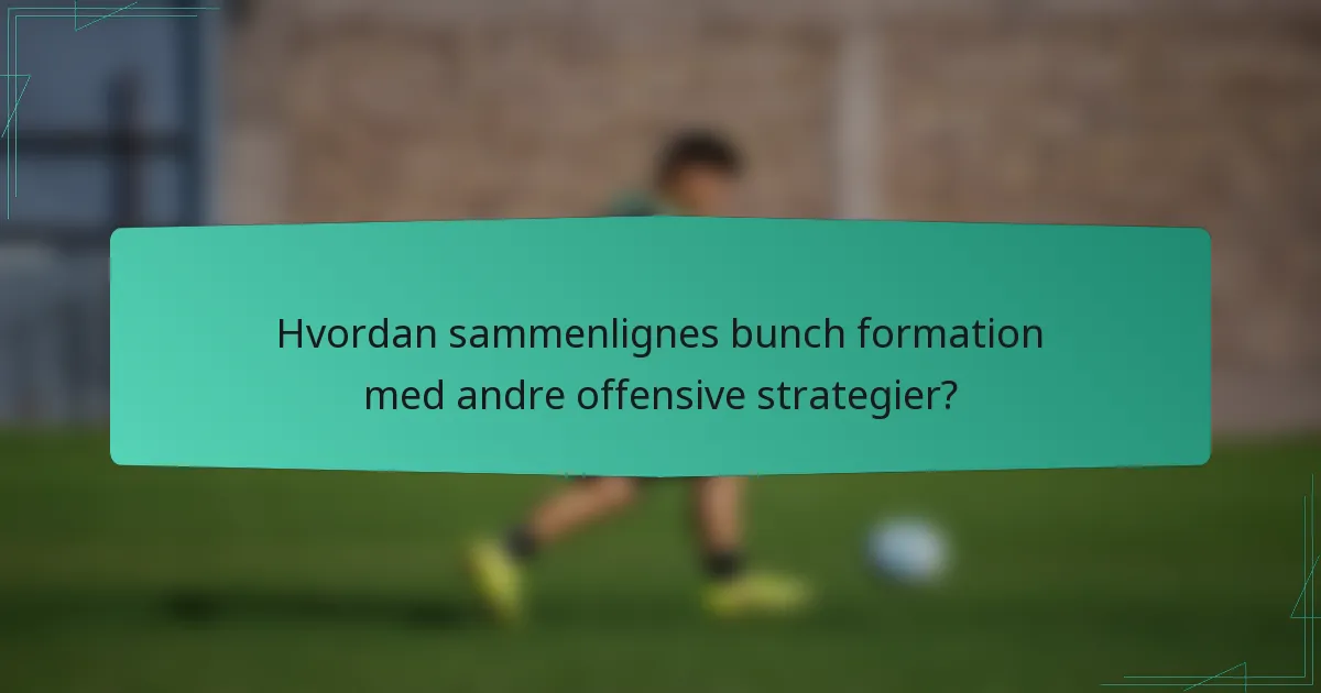 Hvordan sammenlignes bunch formation med andre offensive strategier?