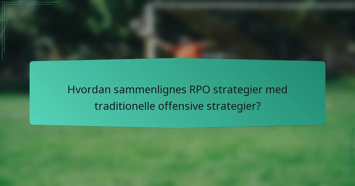 Hvordan sammenlignes RPO strategier med traditionelle offensive strategier?