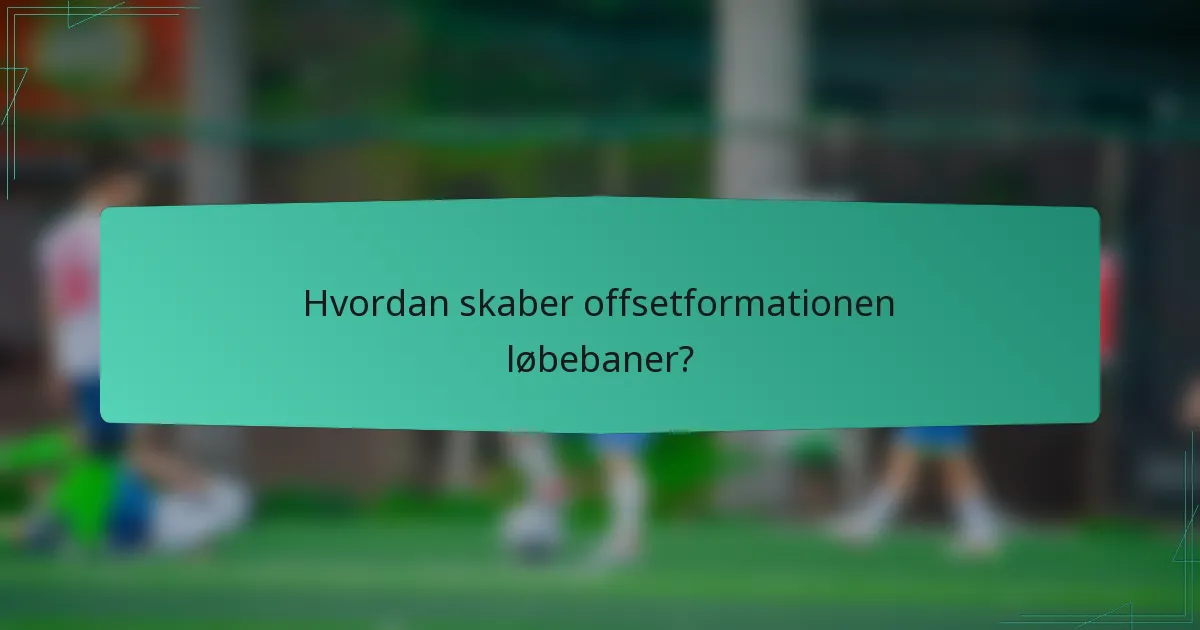 Hvordan skaber offsetformationen løbebaner?