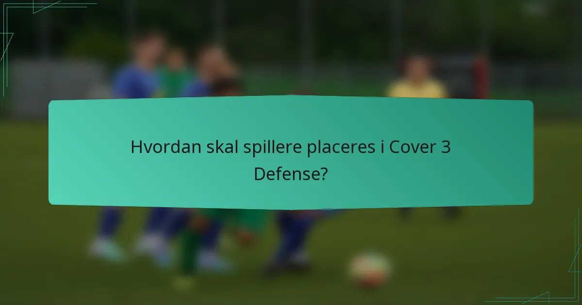 Hvordan skal spillere placeres i Cover 3 Defense?